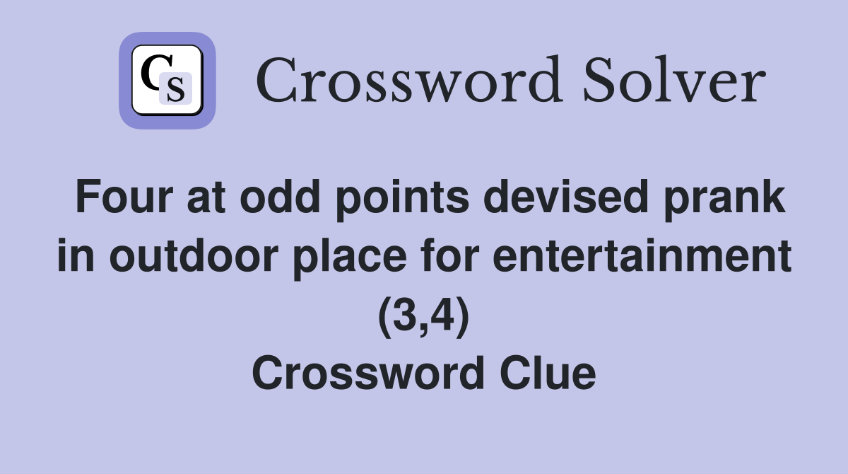 Four at odd points devised prank in outdoor place for entertainment (3,4) Crossword Clue