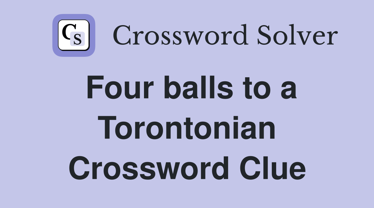 Four balls to a Torontonian Crossword Clue