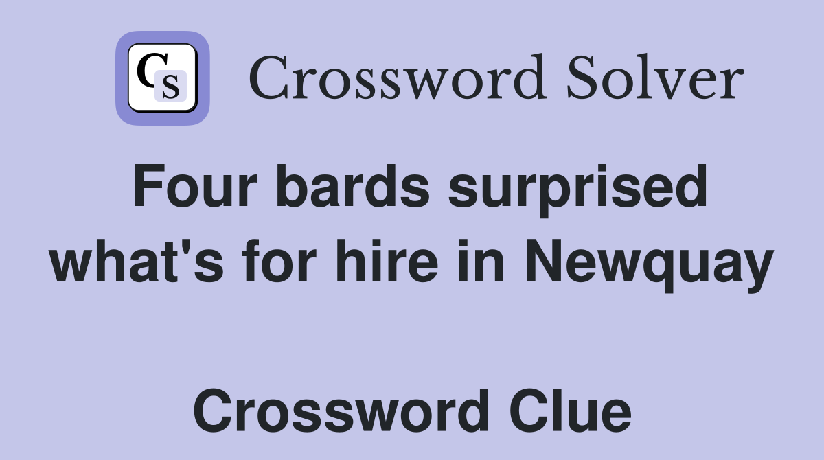 Four bards surprised what's for hire in Newquay  Crossword Clue