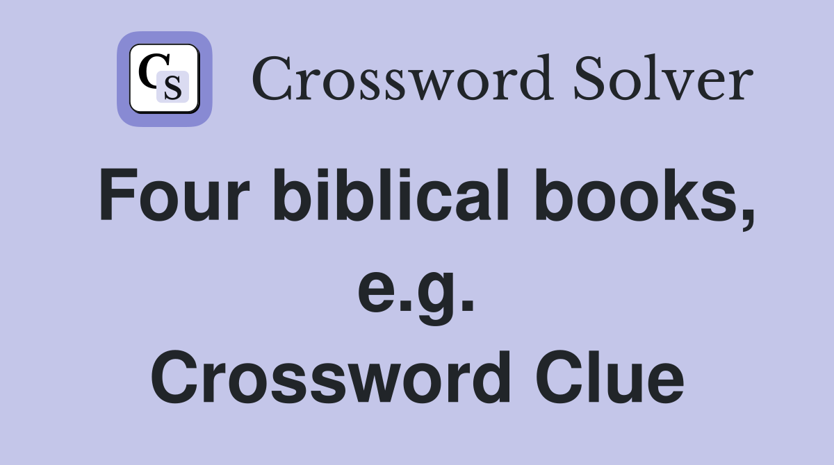 Four biblical books, e.g. Crossword Clue