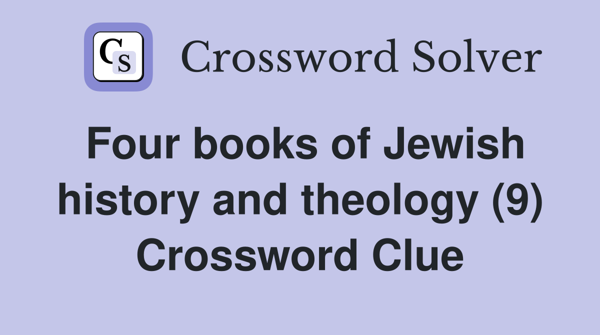 Four books of Jewish history and theology (9) Crossword Clue