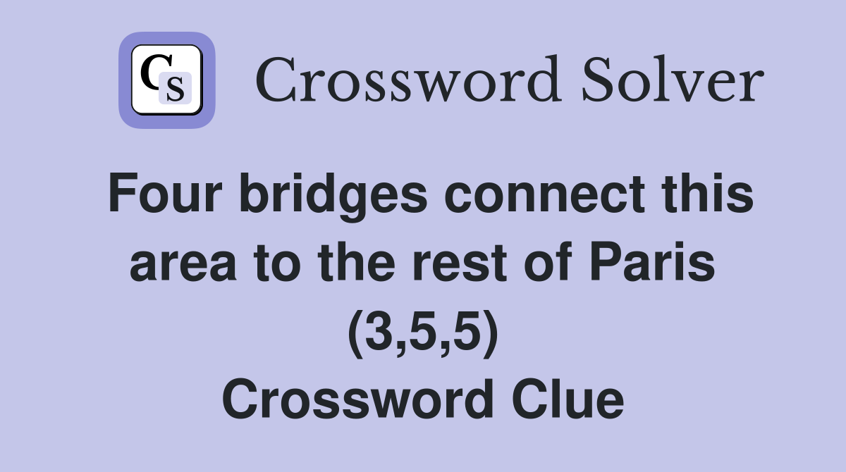 Four bridges connect this area to the rest of Paris (3,5,5) Crossword Clue