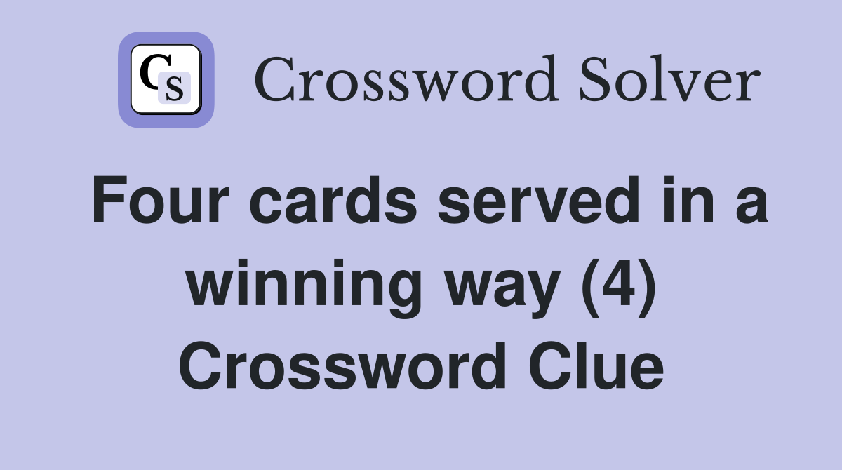 Four cards served in a winning way (4) Crossword Clue