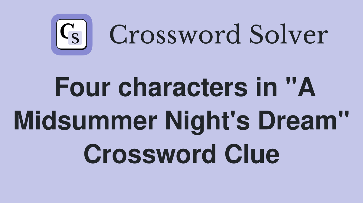 Four characters in "A Midsummer Night's Dream" Crossword Clue