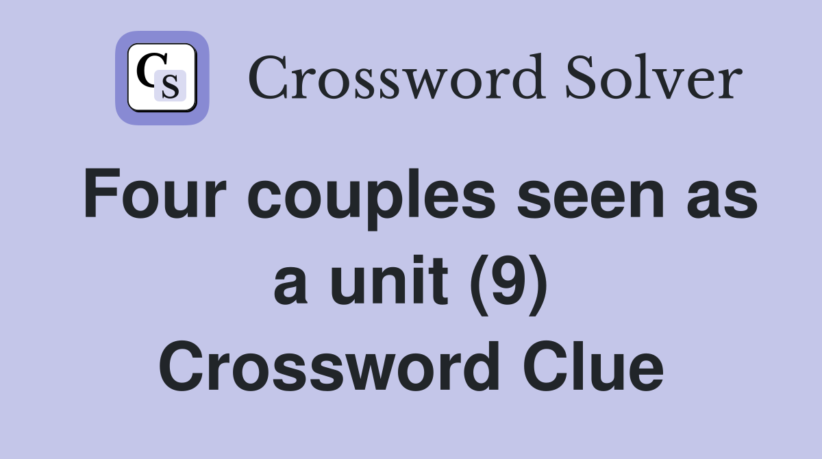 Four couples seen as a unit (9) Crossword Clue
