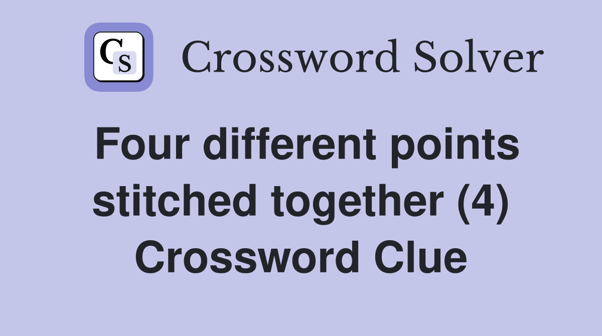 Four different points stitched together (4) Crossword Clue