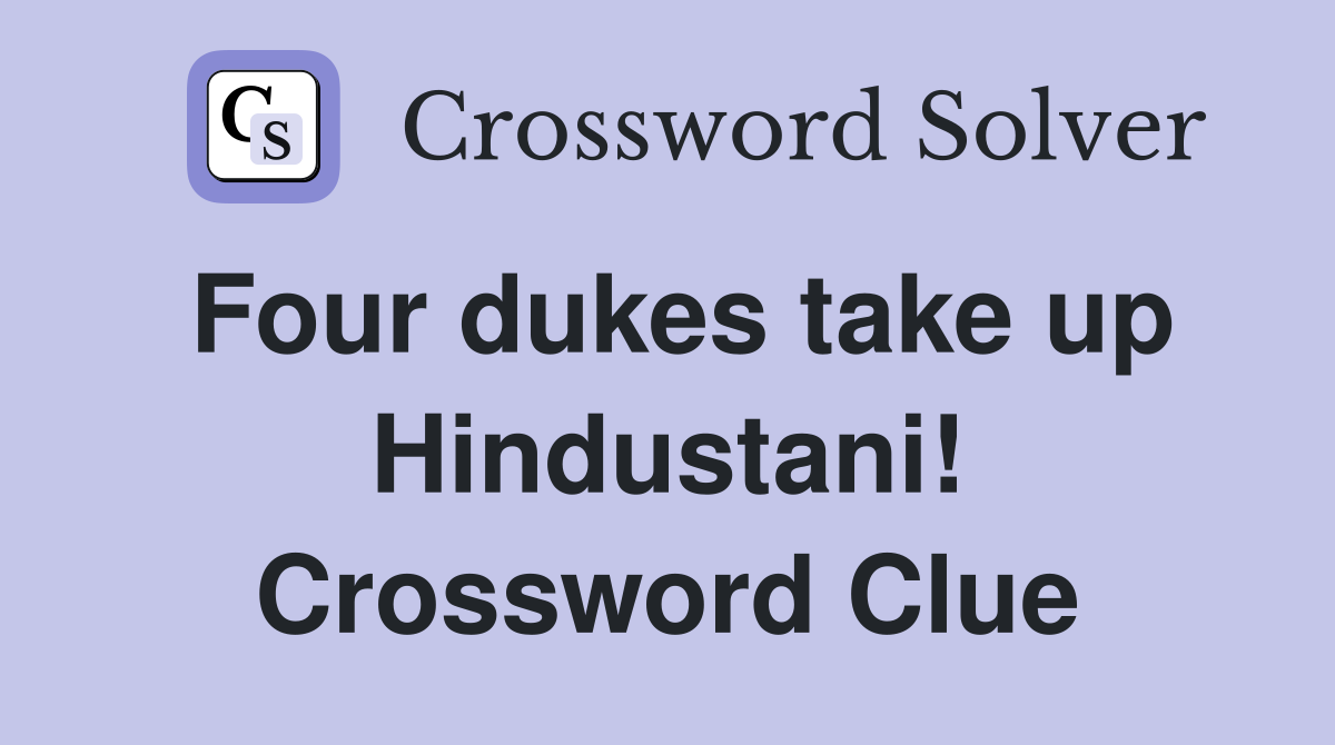 Four dukes take up Hindustani! Crossword Clue