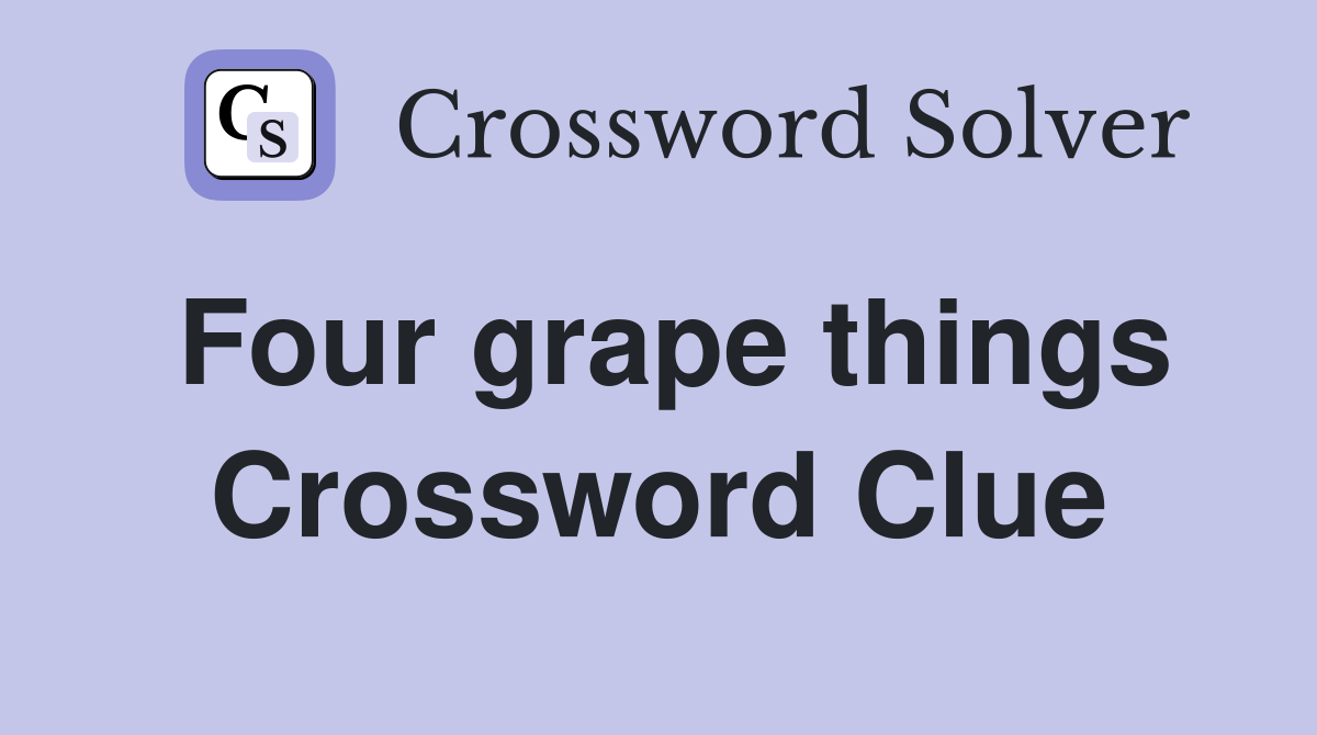 Four grape things Crossword Clue