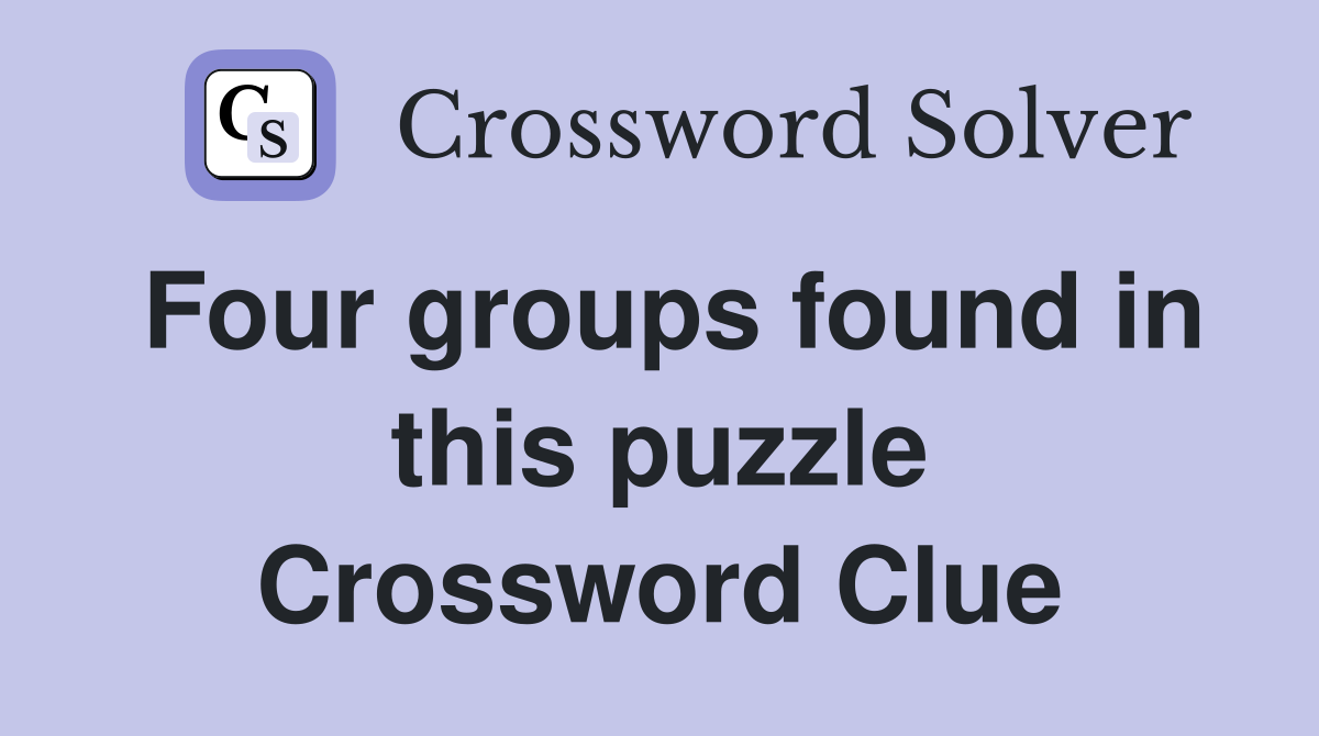 Four groups found in this puzzle Crossword Clue