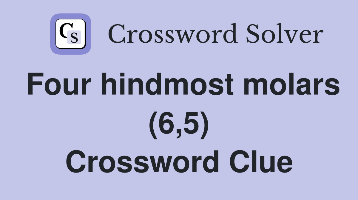 Four hindmost molars (6,5) Crossword Clue