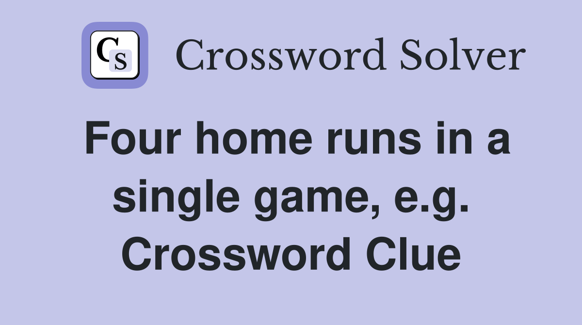Four home runs in a single game, e.g. Crossword Clue
