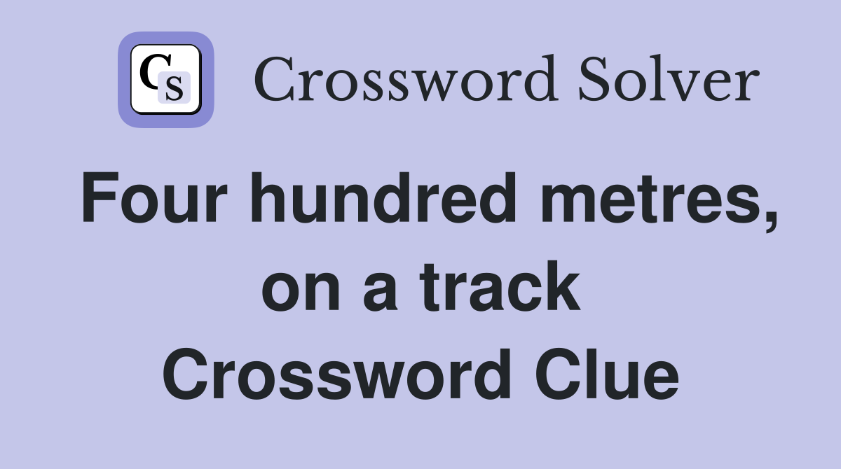 Four hundred metres, on a track Crossword Clue