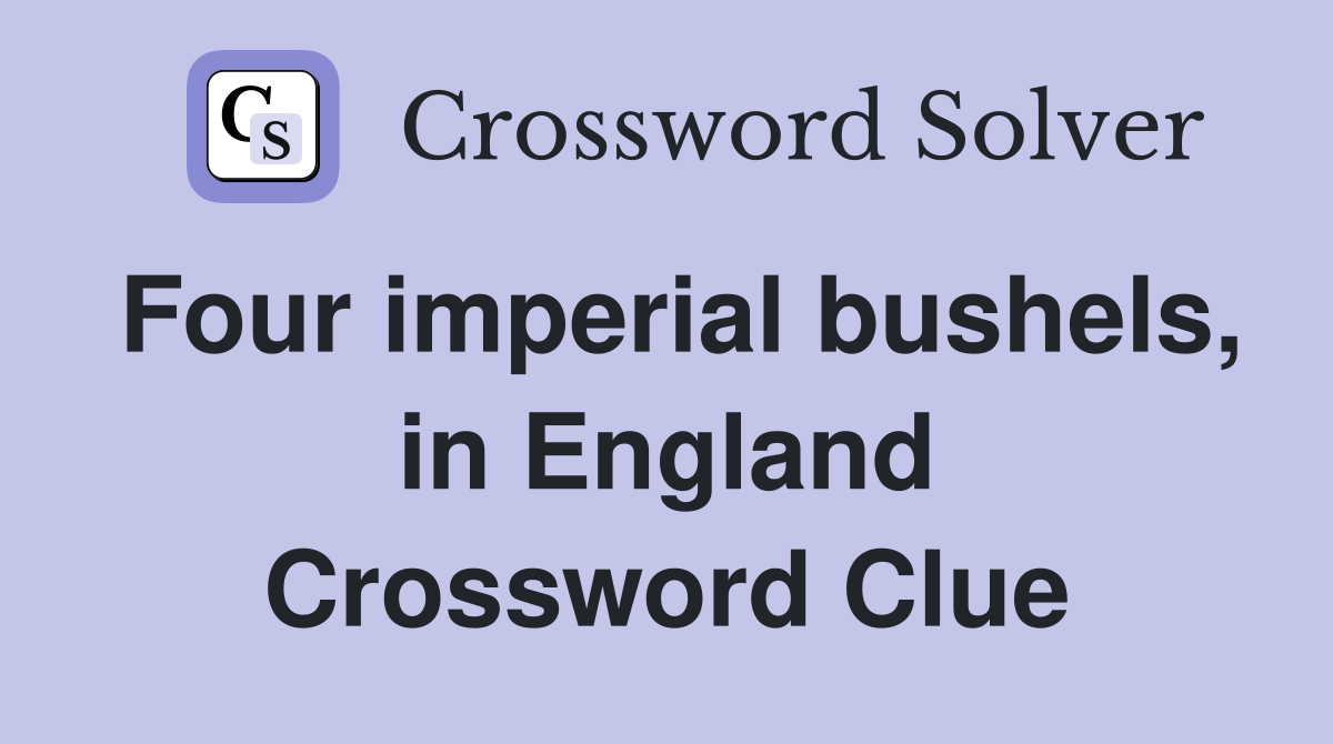 Four imperial bushels, in England Crossword Clue