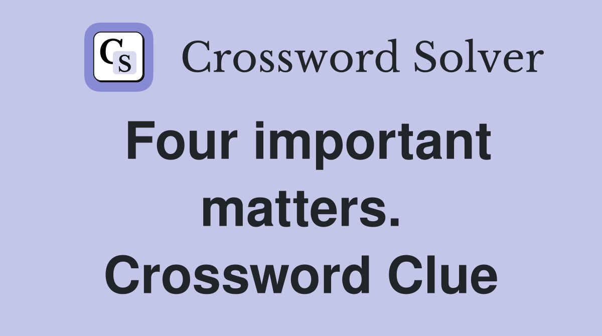 Four important matters. Crossword Clue