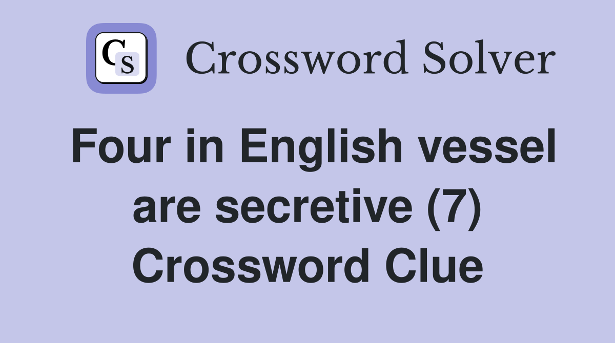 Four in English vessel are secretive (7) Crossword Clue