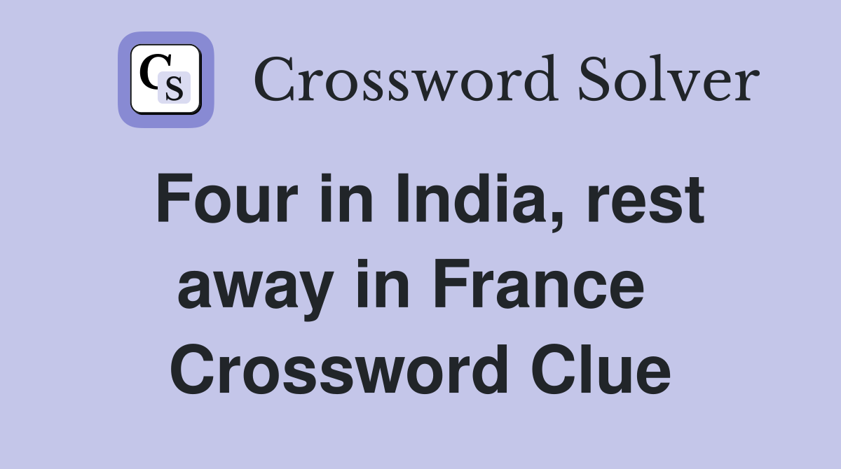 Four in India, rest away in France  Crossword Clue