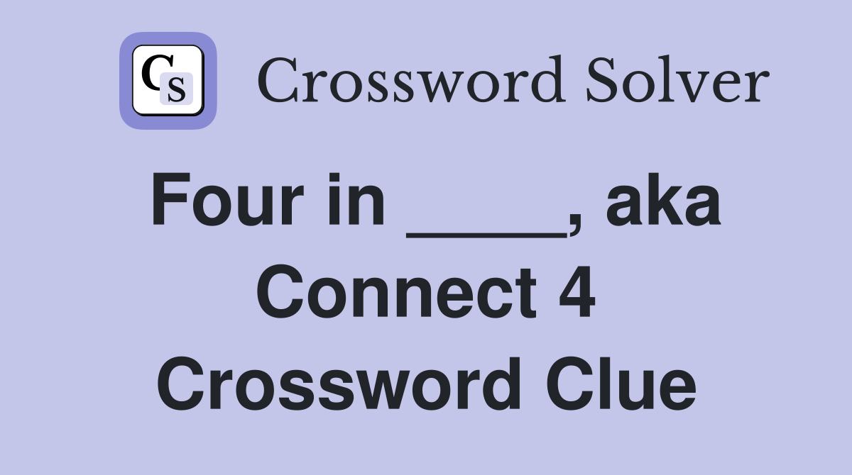 Four in ____, aka Connect 4 Crossword Clue