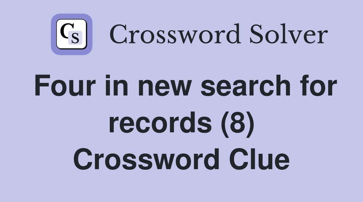 Four in new search for records (8) Crossword Clue