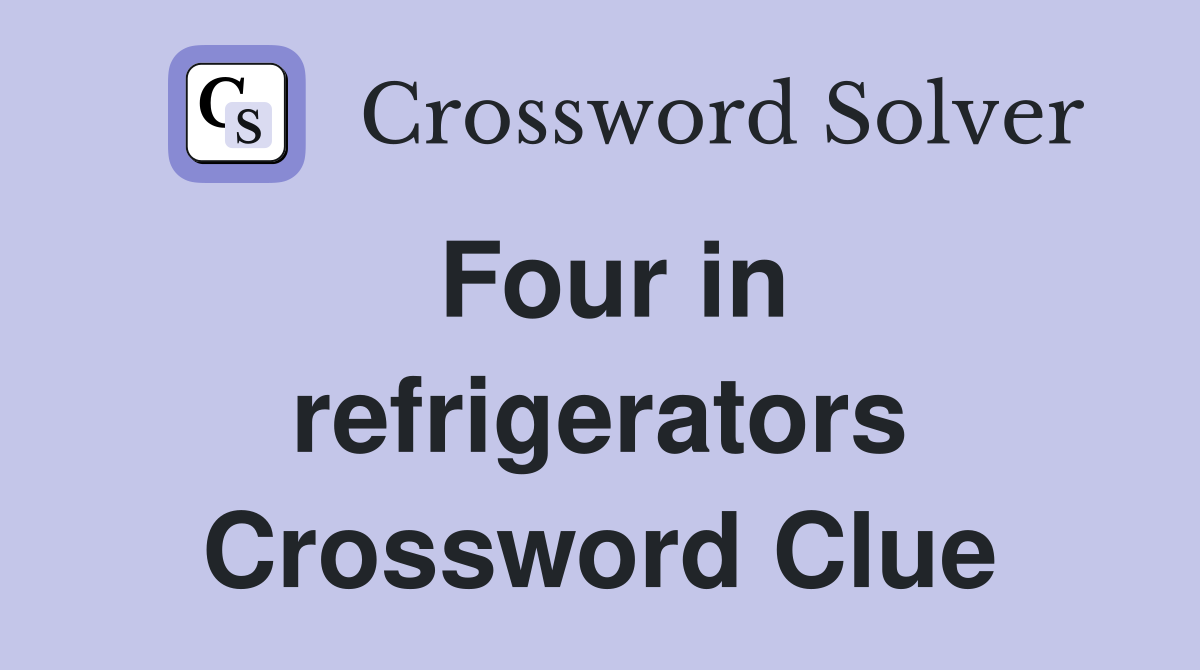 Four in refrigerators Crossword Clue