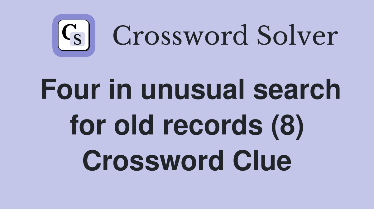 Four in unusual search for old records (8) Crossword Clue Answers