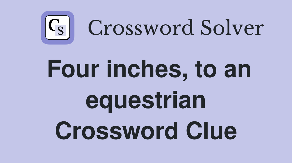 Four inches, to an equestrian Crossword Clue