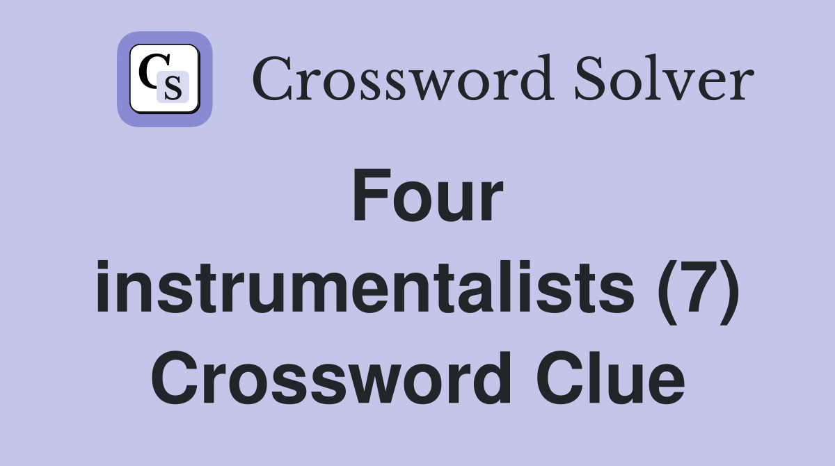 Four instrumentalists (7) Crossword Clue