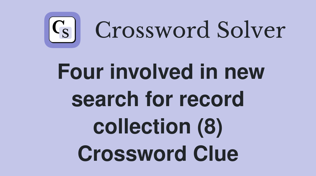 Four involved in new search for record collection (8) Crossword Clue
