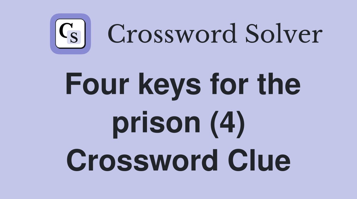 Four keys for the prison (4) Crossword Clue
