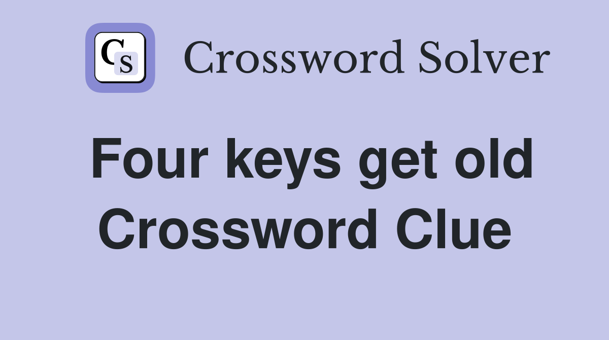 Four keys get old Crossword Clue