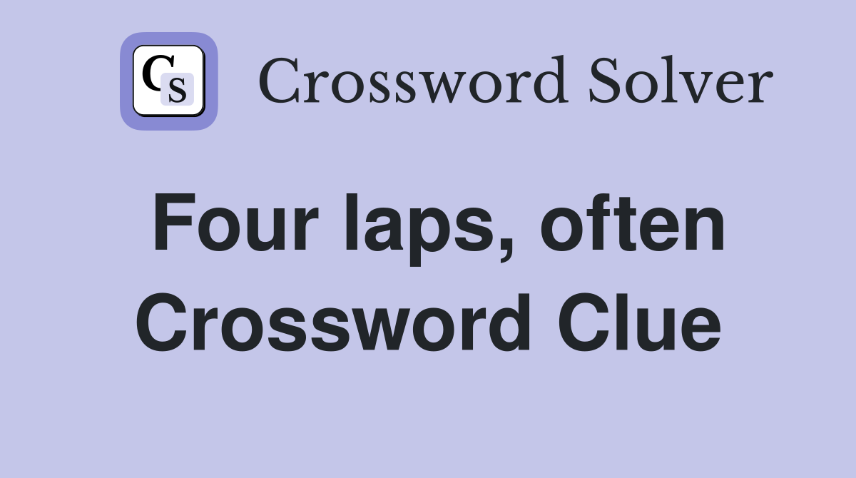 Four laps, often Crossword Clue