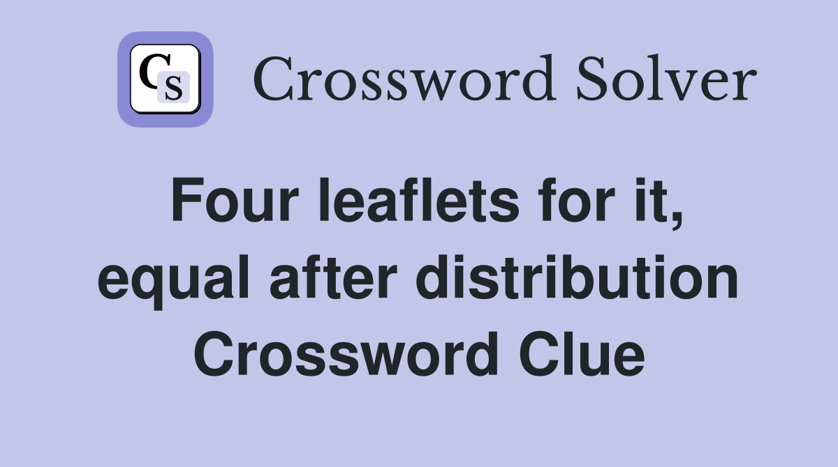 Four leaflets for it, equal after distribution Crossword Clue