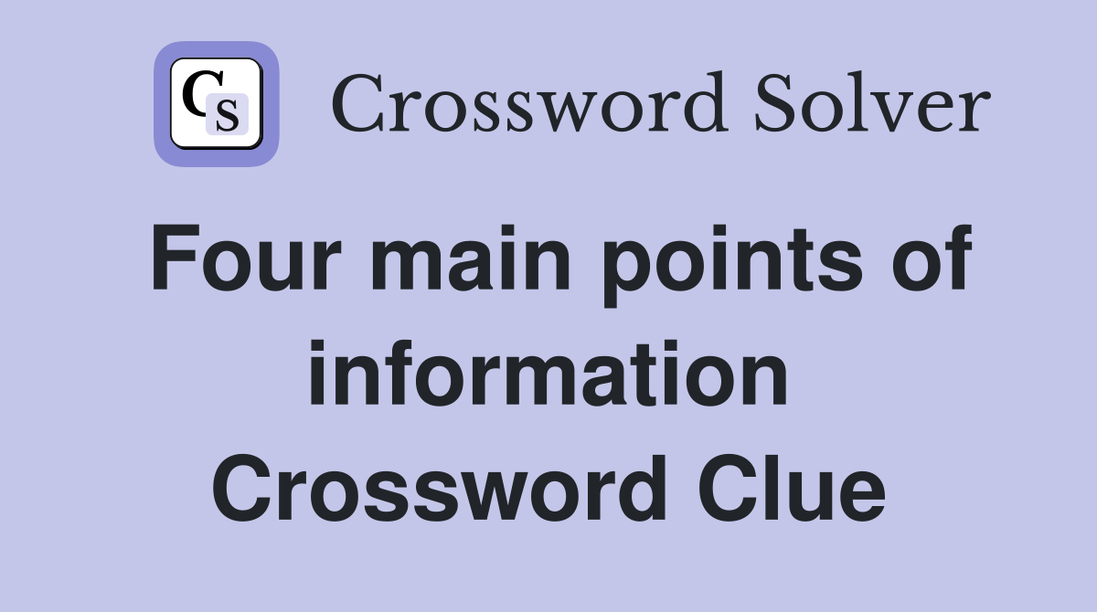 Four main points of information Crossword Clue