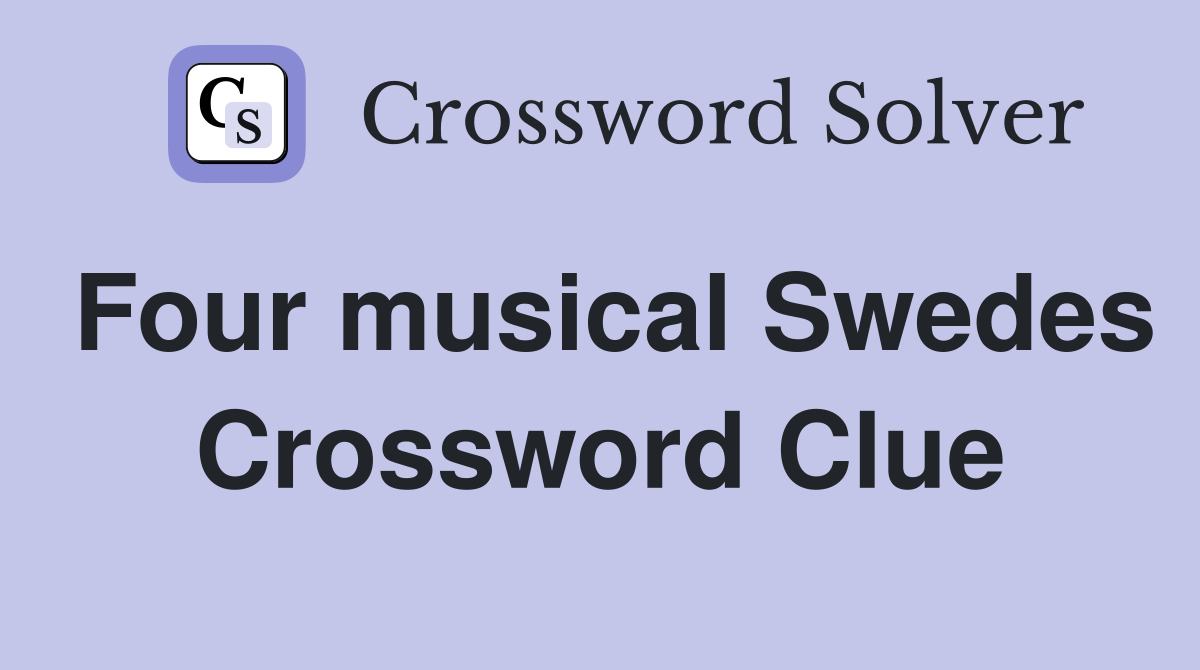 Four musical Swedes Crossword Clue