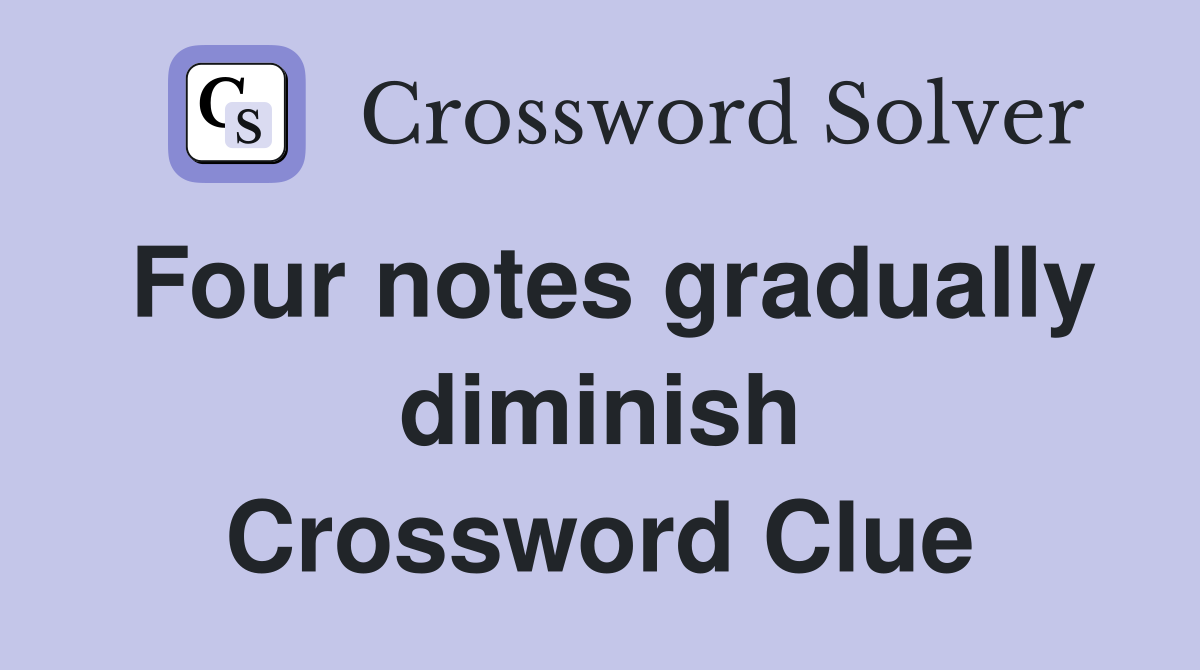 Four notes gradually diminish Crossword Clue