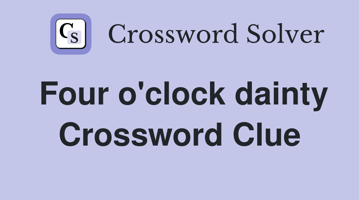 Four o'clock dainty Crossword Clue