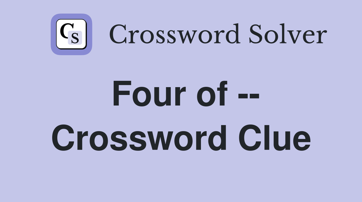 Four of -- Crossword Clue