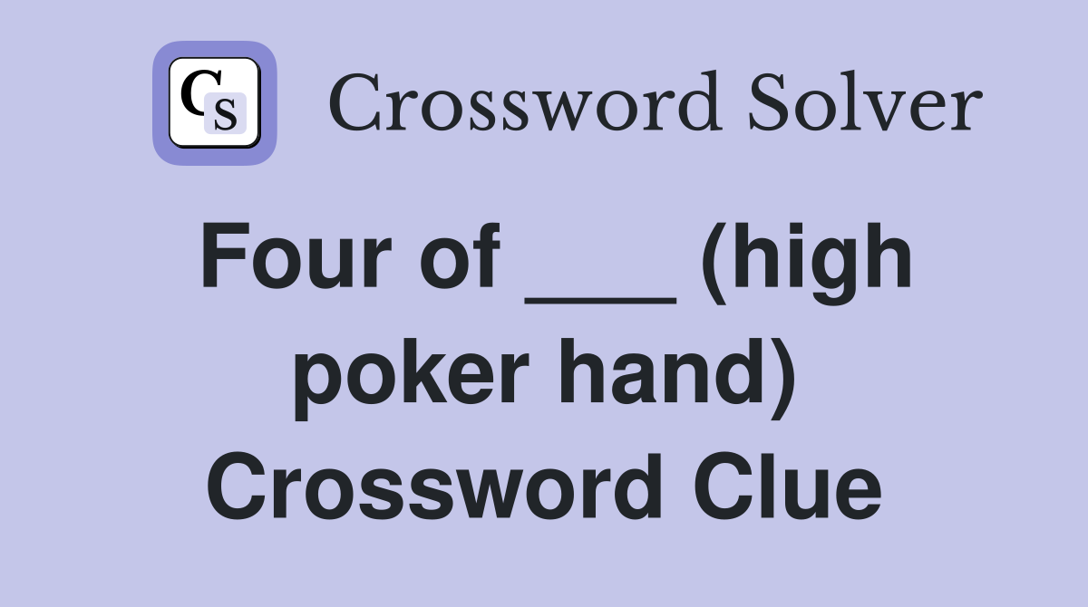 Four of ___ (high poker hand) Crossword Clue