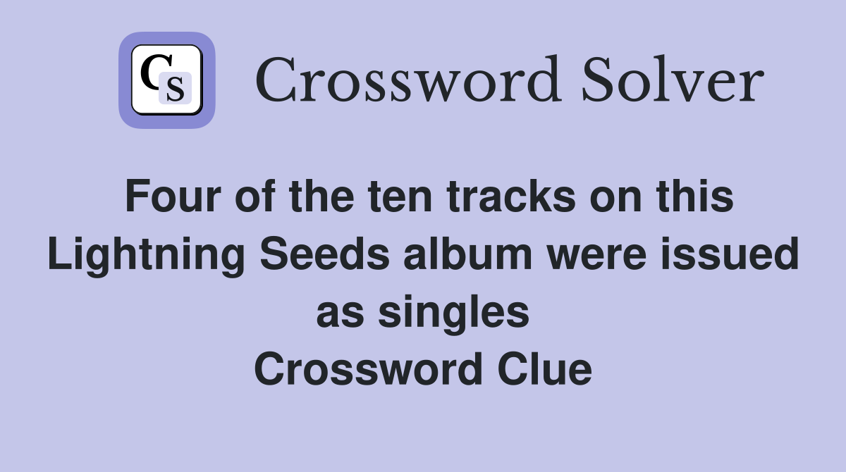 Four of the ten tracks on this Lightning Seeds album were issued as singles Crossword Clue