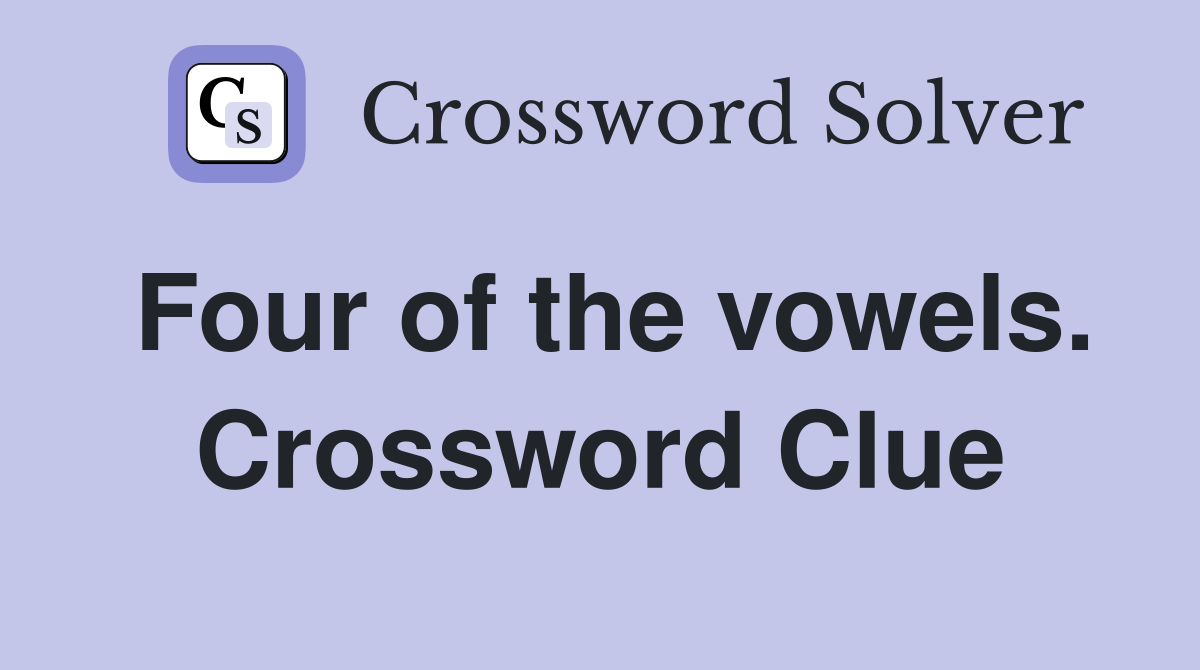 Four of the vowels. Crossword Clue