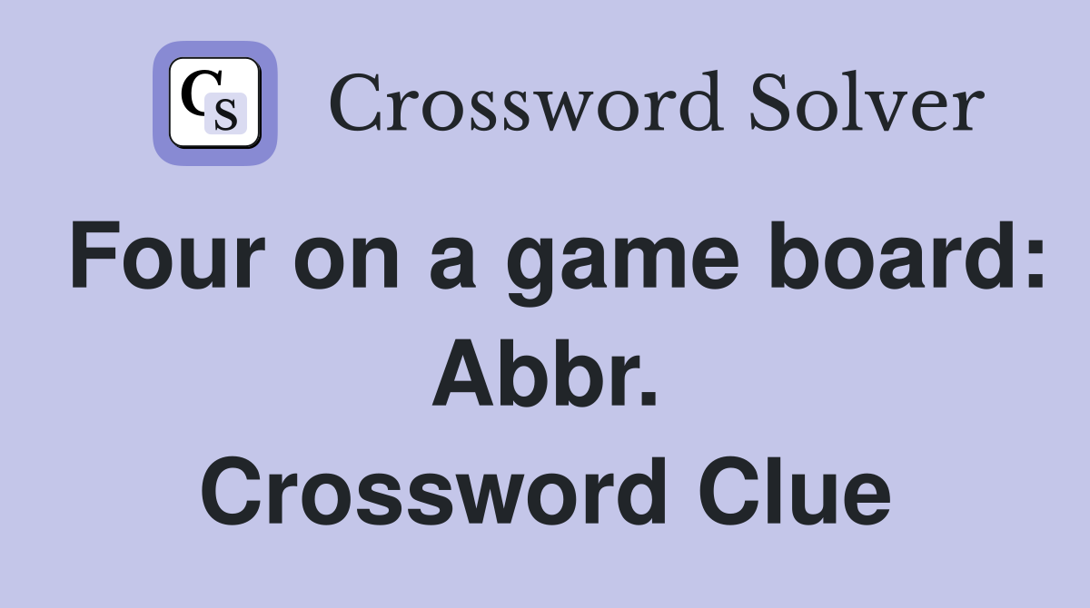 Four on a game board: Abbr. Crossword Clue