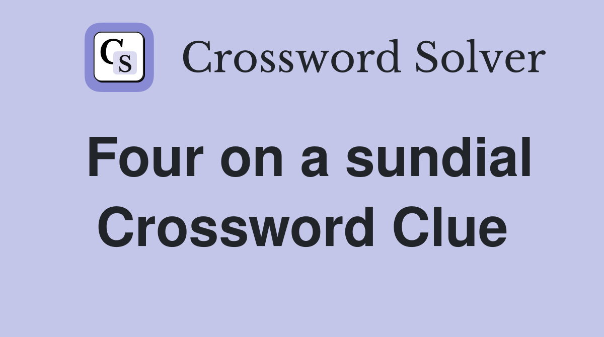 Four on a sundial Crossword Clue