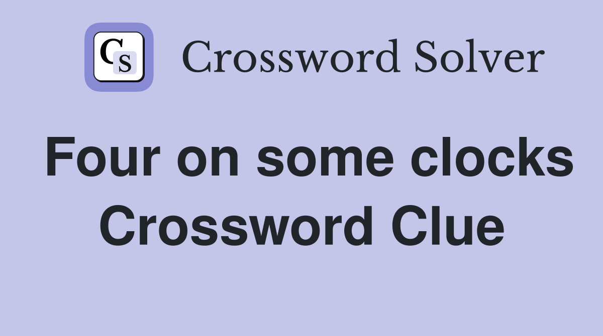 Four on some clocks Crossword Clue