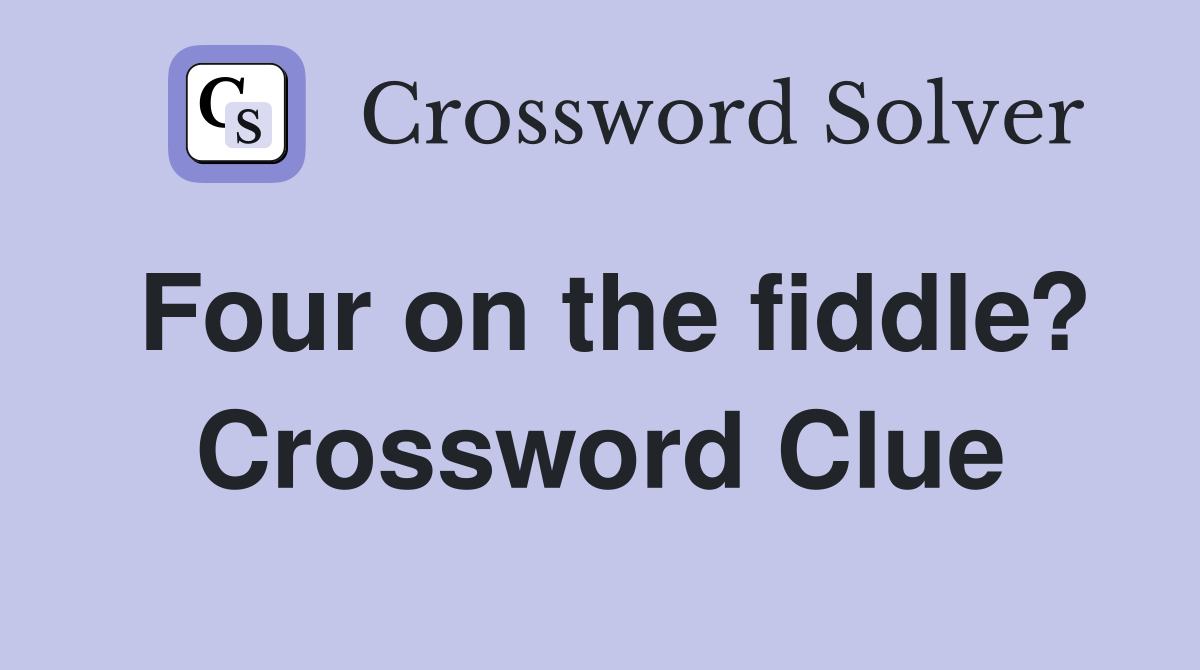 Four on the fiddle? Crossword Clue