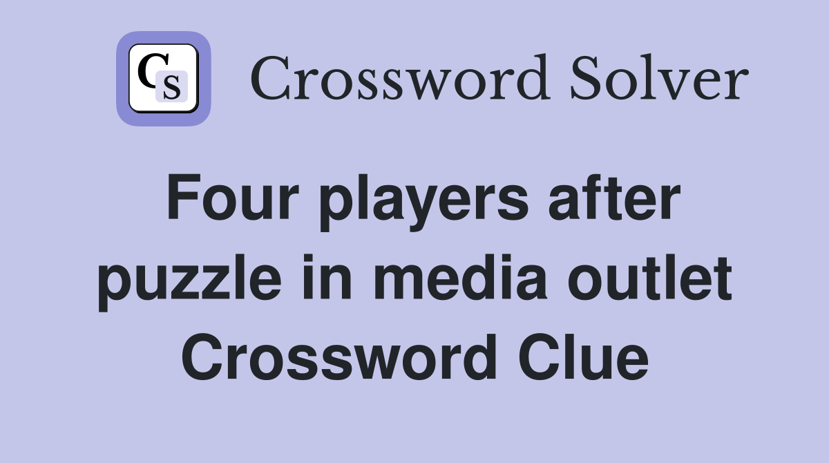 Four players after puzzle in media outlet Crossword Clue