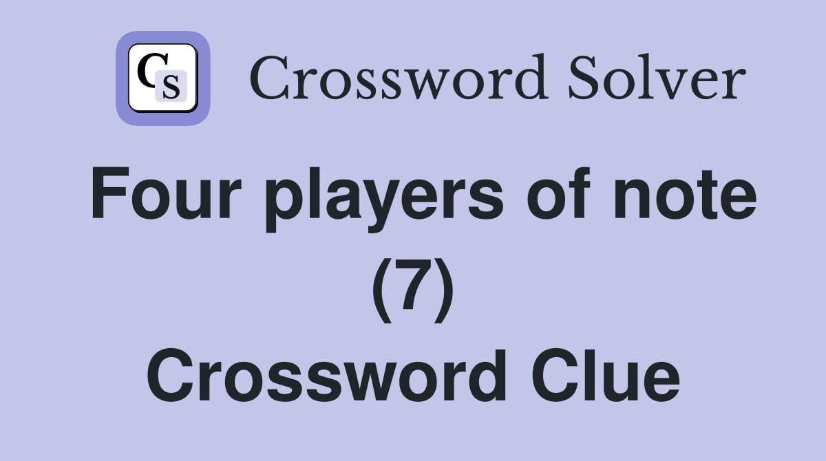 Four players of note (7) Crossword Clue