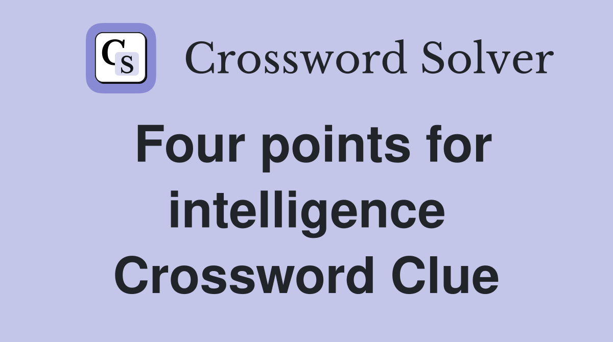 Four points for intelligence Crossword Clue
