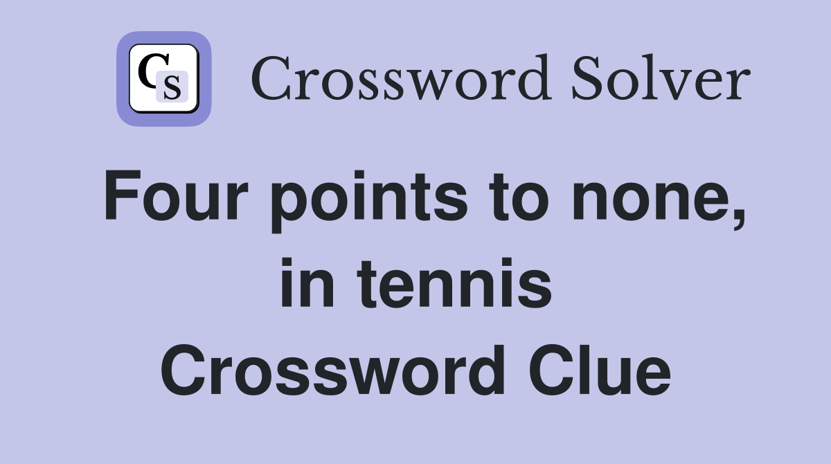 Four points to none, in tennis Crossword Clue
