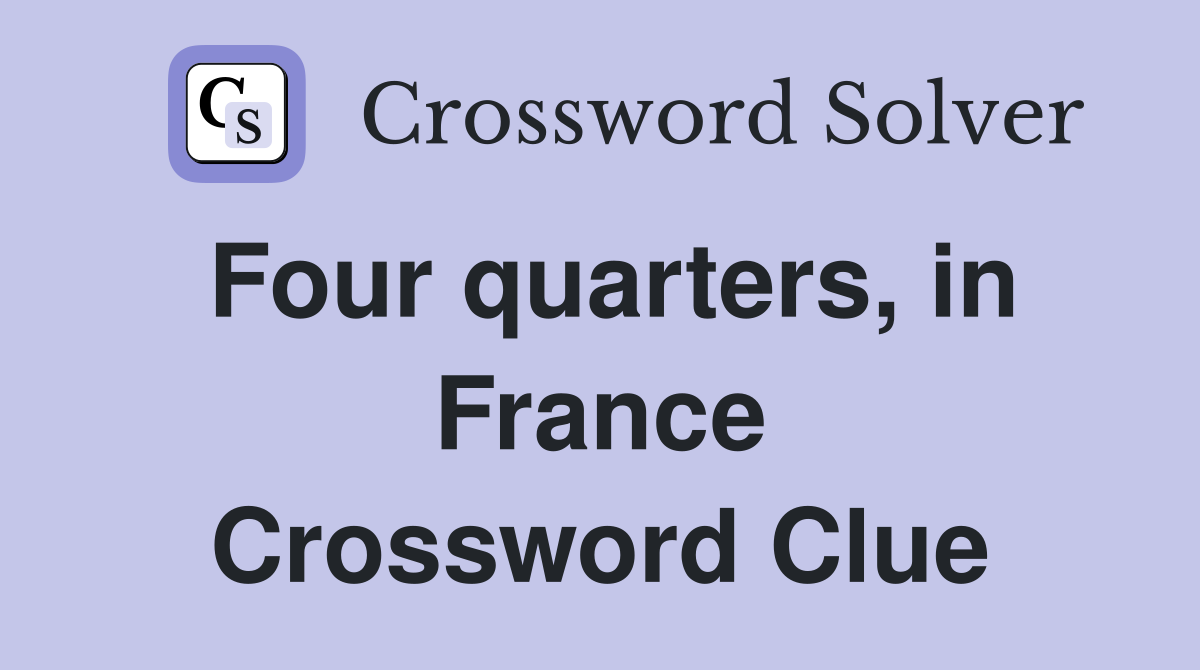Four quarters, in France Crossword Clue