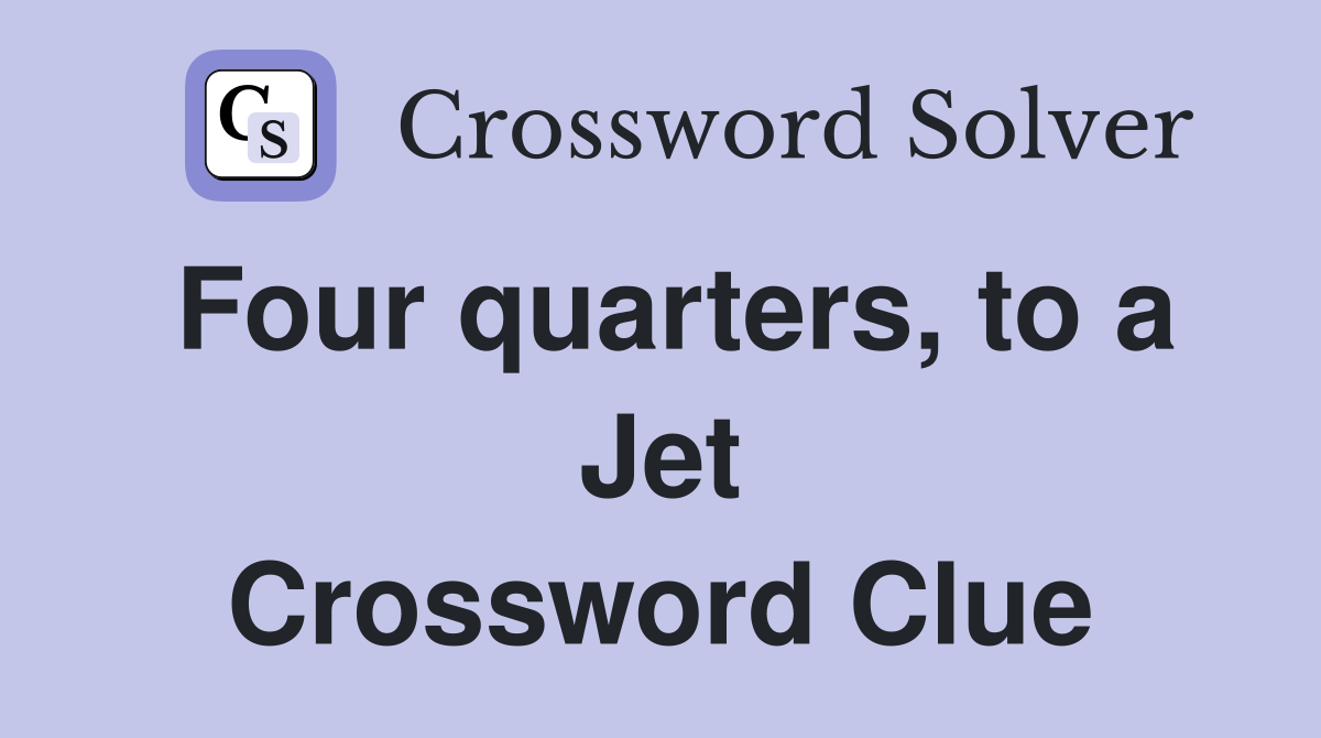 Four quarters, to a Jet Crossword Clue