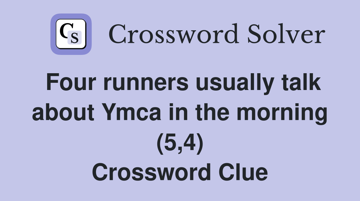 Four runners usually talk about Ymca in the morning (5,4) Crossword Clue